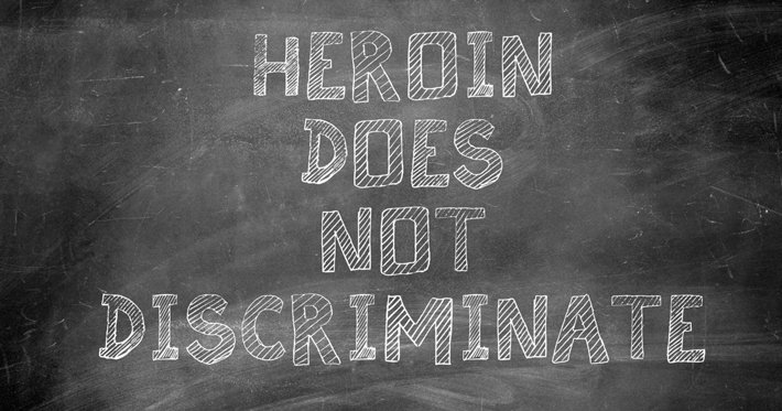 Heroin does not discriminate